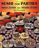 Sushi For Parties: Maki-Zushi and Nigiri-Zushi by Ken Kawasumi, Kazuhiko Nagai