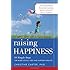 Raising Happiness: 10 Simple Steps for More Joyful Kids and Happier Parents