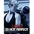 Love Is Not Perfect