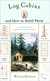 Log Cabins: and How to Build Them by William Swanson