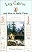 Log Cabins: and How to Build Them by William Swanson