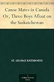 Canoe Mates in Canada Or, Three Boys Afloat on the Saskatchewan by