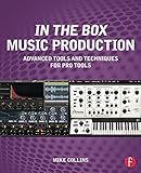 In the Box Music Production: Advanced Tools and Techniques for Pro Tools by Mike Collins