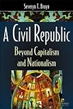 A Civil Republic : Beyond Capitalism and Nationalism, Bruyn, Severyn Ten Haut, 1565491998