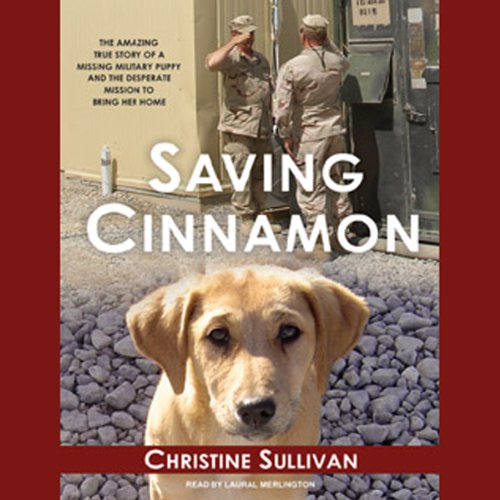Saving Cinnamon: The Amazing True Story of a Missing Military Puppy by Christine Sullivan