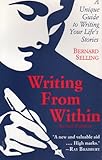Writing from Within : A Guide to Creativity and Life Story Writing, Selling, Bernard, 0897930797