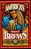 America's Best Brews: The Definitive Guide to More Than 375 Craft Beers from Coast to Coast by