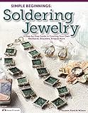 Simple Beginnings: Soldering Jewelry: A Step-by-Step Guide to Creating Your Own Necklaces, Bracelets, Rings & More (Design Originals) by 