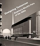 Designing Tomorrow: America's World's Fairs of the 1930s by