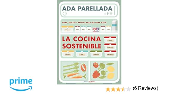 La cocina sostenible: Ideas, trucos y recetas para no tirar nada ...