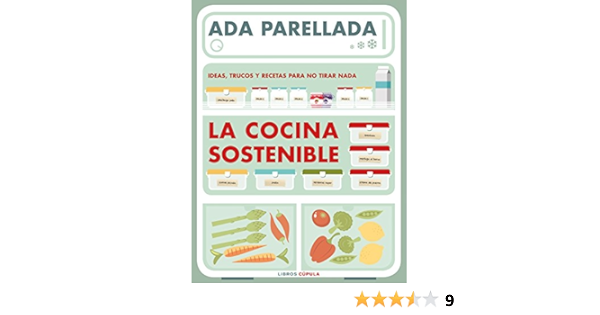 La cocina sostenible: Ideas, trucos y recetas para no tirar ...