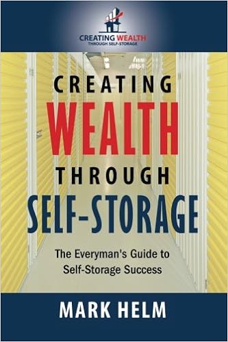 Creating Wealth Through Self Storage: One Man’s Journey into the World of Self-Storage, by Mark Helm Creating Wealth Through Self Storage: One Man’s Journey into the World of Self-Storage, by Mark Helm