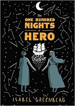 The One Hundred Nights of Hero: A Graphic Novel, by Isabel Greenberg The One Hundred Nights of Hero: A Graphic Novel, by Isabel Greenberg