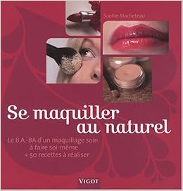 Amazon Fr Se Maquiller Au Naturel Le B A Ba D Un Maquillage Soin A Faire Soi Meme Et 50 Recettes A Realiser Macheteau Sophie Aguado Stephanie Livres Amazon Fr Se Maquiller Au Naturel Le B A Ba D Un Maquillage Soin A Faire Soi Meme Et 50 Recettes A Realiser Macheteau Sophie Aguado Stephanie Livres