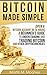 BITCOIN MADE SIMPLE - Open a Bitcoin Account in 24 Hours, a Beginner's Guide to Understanding and Trading Bitcoin and Other Cryptocurrencies by Martin M. Mooney