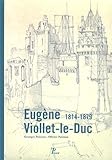 Eugène Viollet-le-Duc : 1814-1879 by