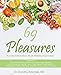 69 Pleasures: Your Gourmet Guide to Mouth-Watering Experiences by Dr. Dorothy Adamiak ND
