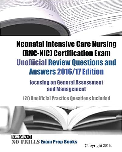 Neonatal Intensive Care Nursing Rnc Nic Certification Exam Unofficial Review Questions And Answers 2016 17 Edition Focusing On General Assessment 120 Unofficial Practice Questions Included Examreview 9781539149866 Amazon Com Books