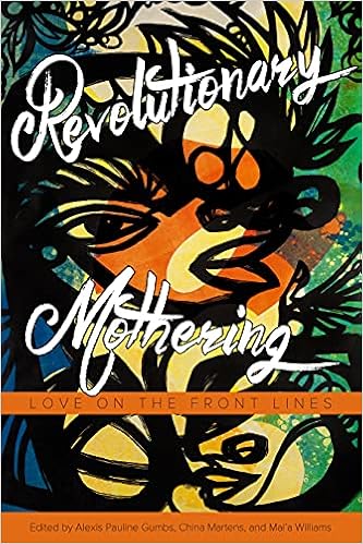 Revolutionary Mothering Love On The Front Lines Gumbs Alexis Pauline Martens China Williams Mai A Ross Loretta J 9781629631103 Amazon Com Books