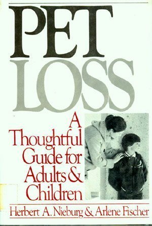 Pet Loss: A Thoughtful Guide for Adults and Children by Herbert A. Nieburg