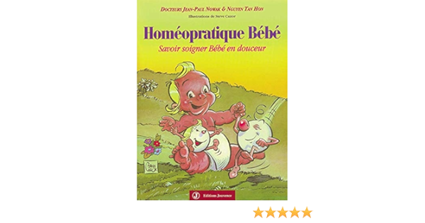 Homeopratique Bebe Savoir Soigner Bebe En Douceur Manuels Savoir Soigner Bebe En Douceur French Edition Nowak Jean Paul Tan Hon Nguyen Cuzor Steve Amazon Com Books