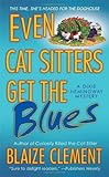 Front cover for the book Even Cat Sitters Get the Blues by Blaize Clement