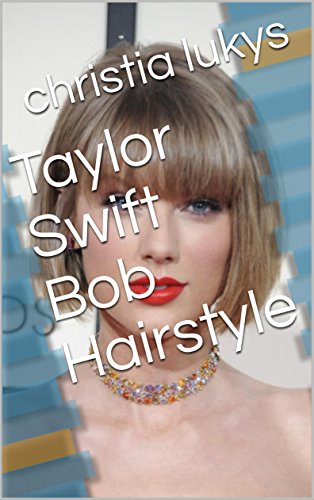 Taylor Swift Bob Hairstyle Kindle Edition By Christia Lukys