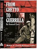From Ghetto to Guerrilla: Memoir of a Jewish Resistance Fighter FIRST EDITION edition by Samuel Lato by 
