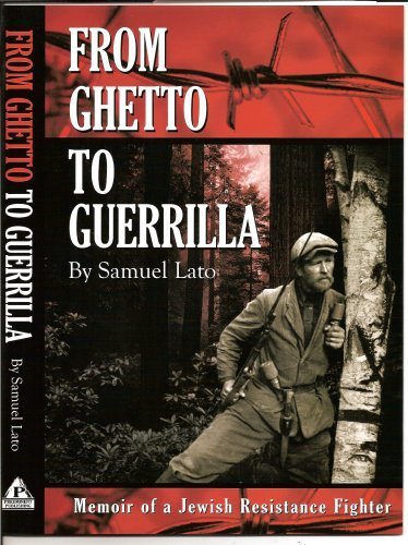 From Ghetto to Guerrilla: Memoir of a Jewish Resistance Fighter FIRST EDITION edition by Samuel Lato by Samuel Lato (Hardcover)
