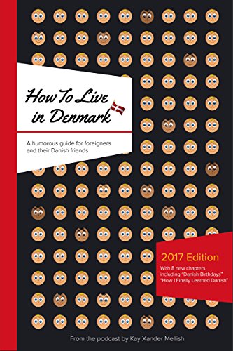 How To Live in Denmark 2017 Edition: A humorous guide for foreigners and their Danish friends