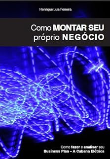 Livro Como fazer e analisar seu Business Plan - A Cabana Elétrica (Como montar seu próprio negócio Livro 1)