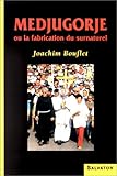Medjugorje ou La fabrication du surnaturel by 