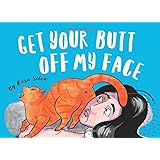 Rosa SilvaGet Your Butt Off My Face: the Cat Butt Book (Crazy Cat Lady Gifts Collection)