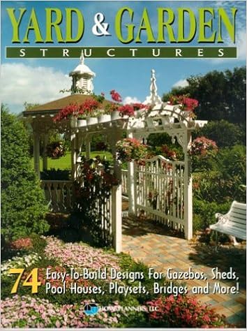 Yard And Garden Structures 74 Easy To Build Designs For Gazebos