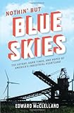 Nothin' But Blue Skies: The Heyday, Hard Times, and Hopes of America's Industrial Heartland
