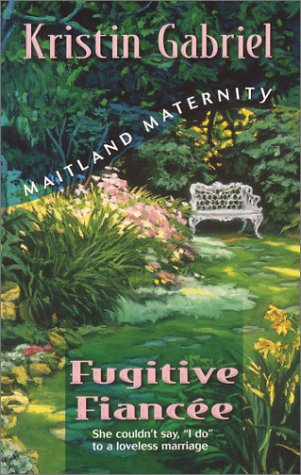 Fugitive Fiancée (Maitland Maternity Quartet #4) (Continuities Plus)