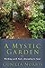 A Mystic Garden: Working with Soil, Attending to Soul by Gunilla Norris