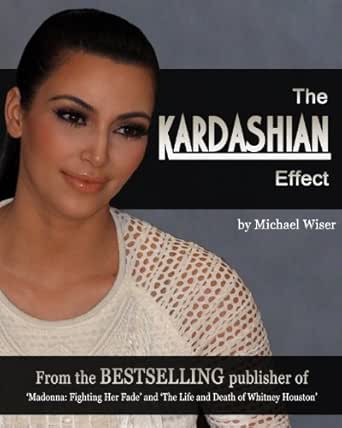 Amazon.com: The Kardashian Effect eBook: Wiser, Michael: Kindle Store