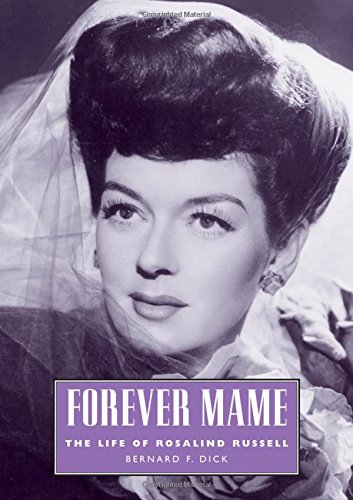 Forever Mame: The Life of Rosalind Russell (Hollywood Legends Series) by Bernard F. Dick