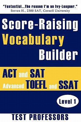 Score-Raising Vocabulary Builder for ACT and SAT Prep & Advanced TOEFL and SSAT Study (Level 1)   [SCORE-RAISING VOCABULARY BUILD] [Paperback]