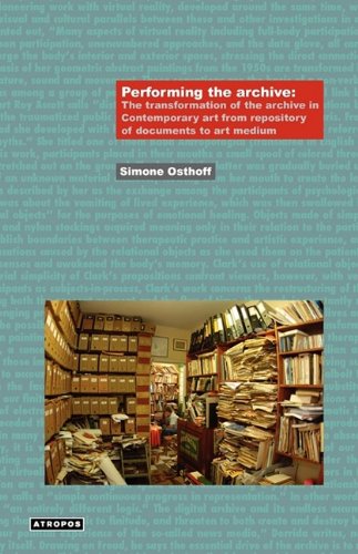Performing the Archive: The Transformation of the Archive in Contemporary Art from Repository of Documents to Art Medium (Think Media: Egs Media Philosophy)
