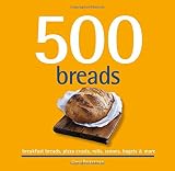 500 Breads: Breakfast Breads, Pizza Crusts, Rolls, Scones, Bagels & More (500 Cooking (Sellers)) (50 by Carol Beckerman