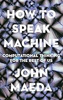 How to Speak Machine: Computational Thinking for the Rest of Us