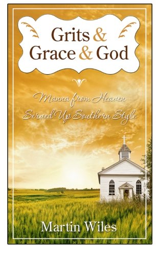 Grits & Grace & God: Manna From Heaven Served Up Southern Style