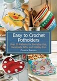Easy to Crochet Potholders: Over 25 Patterns for Everyday Use, Handmade Gifts, and Holiday Fun by 
