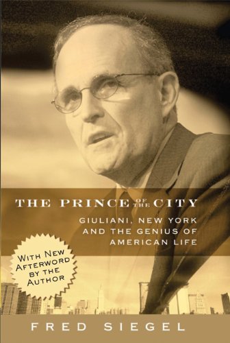 The Prince of the City: Giuliani, New York and the Genius of American Life