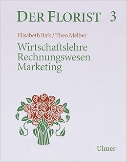 Der Florist Bd 3 Wirtschaftslehre Rechnungswesen Marketing Amazon De Birk Elisabeth Melber Theo Bucher