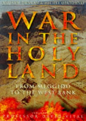 War in the Holy Land: From Meggido to the West Bank by Andrew Duncan, Michel Opatowski