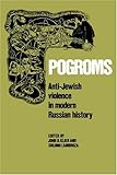 Pogroms: Anti-Jewish Violence in Modern Russian History