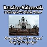Reindeer & Mermaids, A Kid's Guide To Helsinki Finland